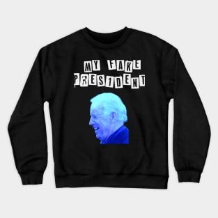 My Fake President BidenT Shirt Crewneck Sweatshirt